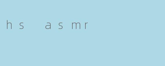 hs asmr
